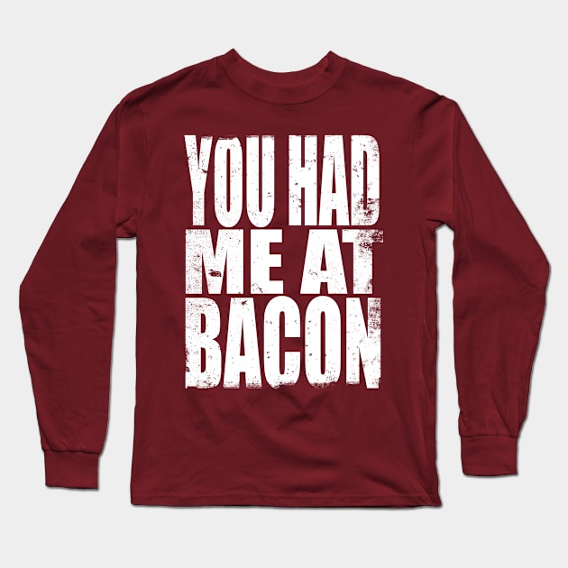 You had me at Bacon Long Sleeve T-Shirt by stateements